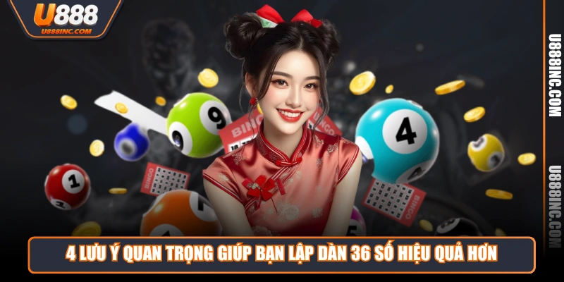 4 luu y quan trong giup ban lap dan 36 so hieu qua hon 4 lưu ý quan trọng giúp bạn lập dàn 36 số hiệu quả hơn