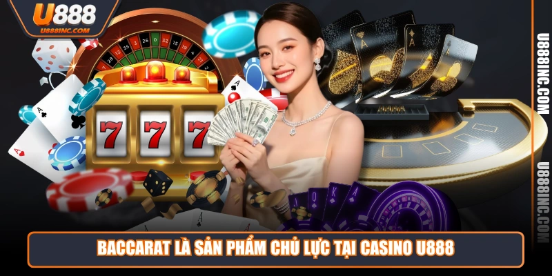 baccarat la san pham chu luc tai casino u888 Baccarat là sản phẩm chủ lực tại casino U888