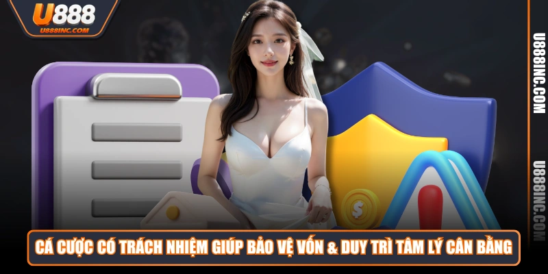 Cá cược có trách nhiệm giúp bảo vệ vốn & duy trì tâm lý cân bằng