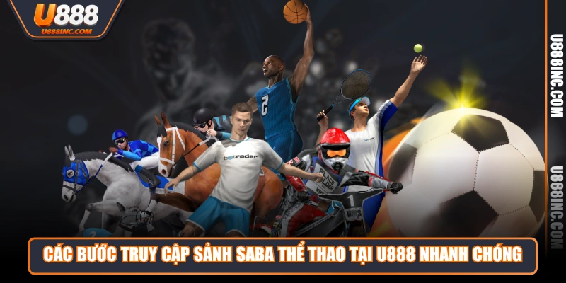 Các bước truy cập sảnh saba thể thao tại U888 nhanh chóng