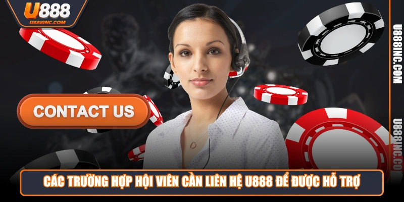 cac truong hop hoi vien can lien he u888 de duoc ho tro Các trường hợp hội viên cần liên hệ U888 để được hỗ trợ