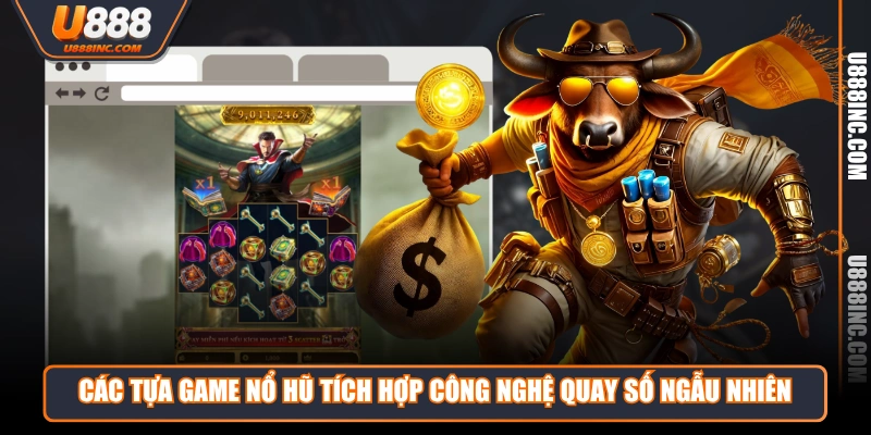 cac tua game no hu tich hop cong nghe quay so ngau nhien Các tựa game Nổ Hũ tích hợp công nghệ quay số ngẫu nhiên