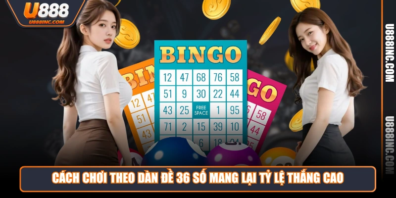 cach choi theo dan de 36 so mang lai ty le thang cao Cách chơi theo dàn đề 36 số mang lại tỷ lệ thắng cao