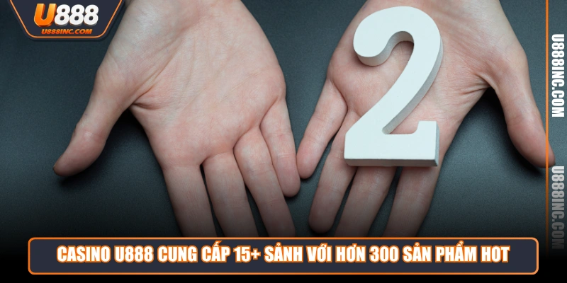 casino u888 cung cap 15 sanh voi hon 300 san pham hot Casino U888 cung cấp 15+ sảnh với hơn 300 sản phẩm hot