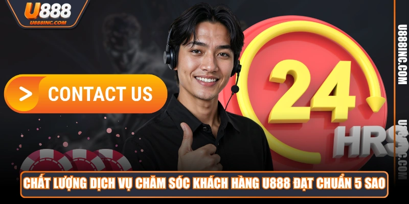 chat luong dich vu cham soc khach hang u888 dat chuan 5 sao Chất lượng dịch vụ chăm sóc khách hàng U888 đạt chuẩn 5 sao