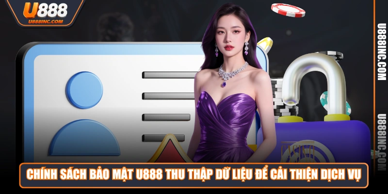 Chính sách bảo mật U888 thu thập dữ liệu để cải thiện dịch vụ