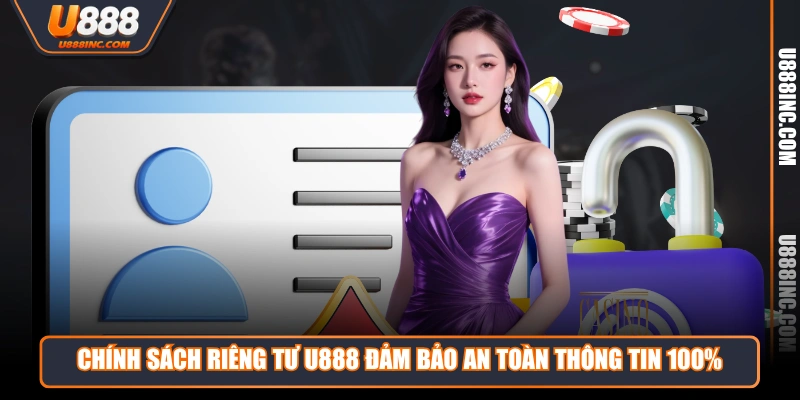 Chính sách riêng tư U888 đảm bảo an toàn thông tin 100%