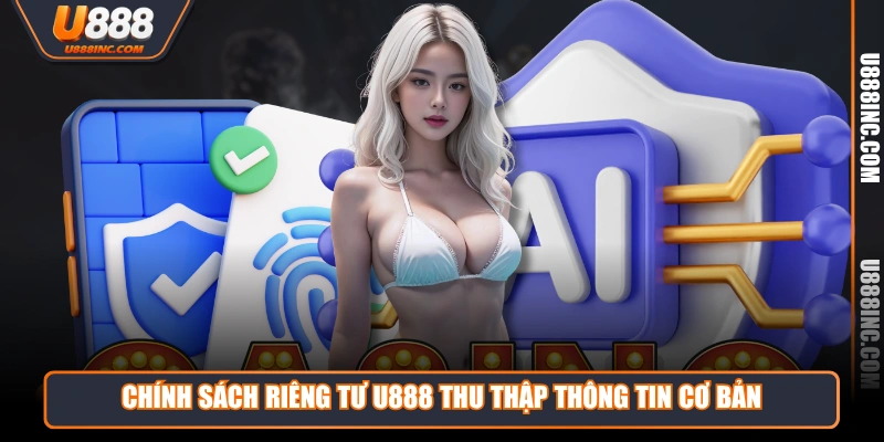  Chính sách riêng tư U888 thu thập thông tin cơ bản