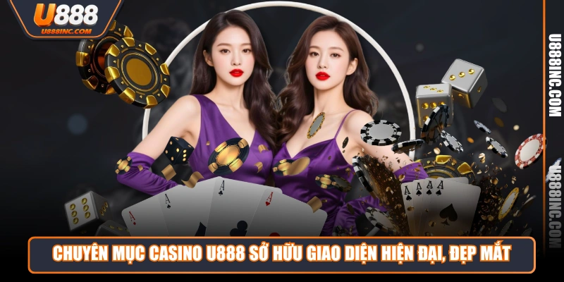chuyen muc casino u888 so huu giao dien hien dai dep mat Chuyên mục casino U888 sở hữu giao diện hiện đại, đẹp mắt