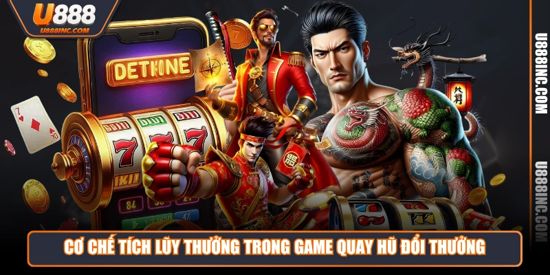 Cơ chế tích lũy thưởng trong game quay hũ đổi thưởng