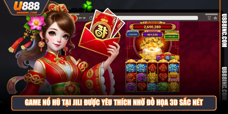 game no hu tai jili duoc yeu thich nho do hoa 3d sac net Game Nổ Hũ tại JILI được yêu thích nhờ đồ họa 3D sắc nét