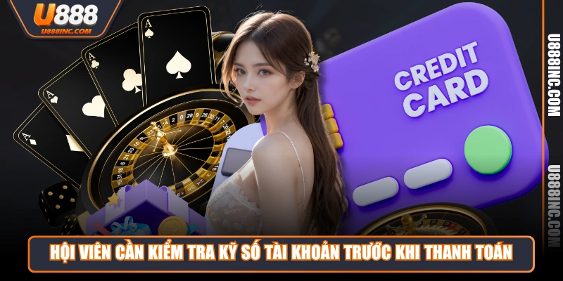 hoi vien can kiem tra ky so tai khoan truoc khi thanh toan Hội viên cần kiểm tra kỹ số tài khoản trước khi thanh toán