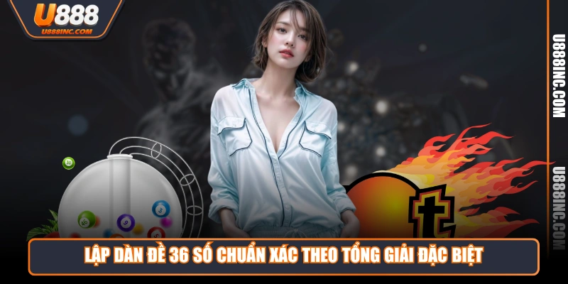 lap dan de 36 so chuan xac theo tong giai dac biet Lập dàn đề 36 số chuẩn xác theo tổng giải đặc biệt