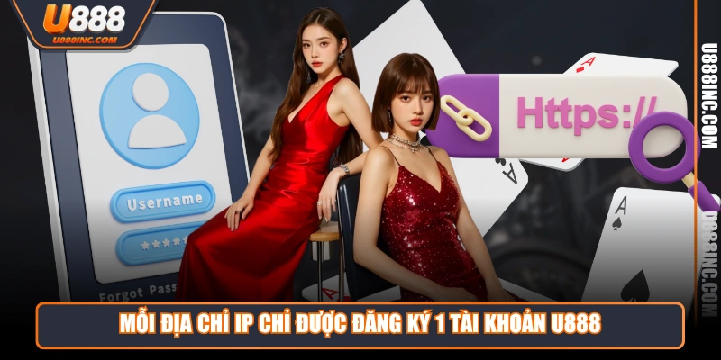 Mỗi địa chỉ IP chỉ được đăng ký 1 tài khoản U888 