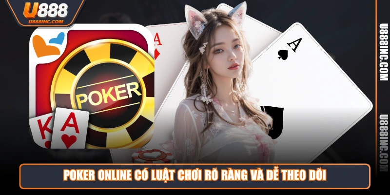 Poker online có luật chơi rõ ràng và dễ theo dõi