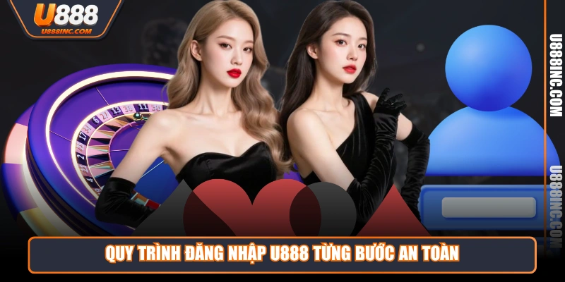 Quy trình đăng nhập U888 từng bước an toàn