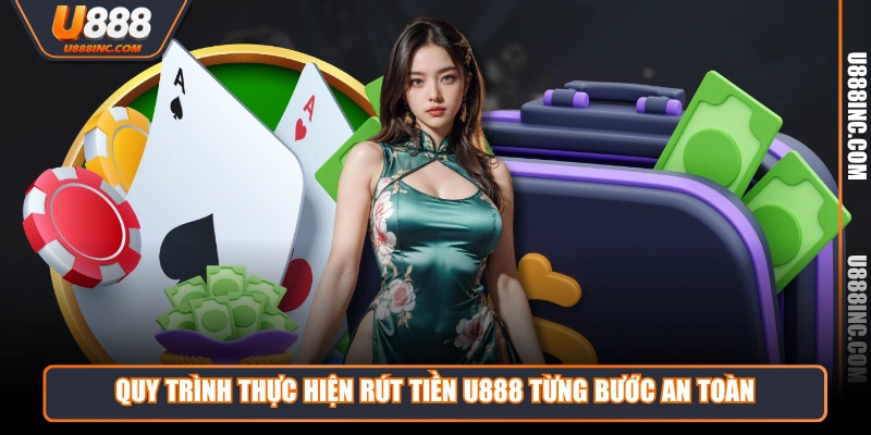 Quy trình thực hiện rút tiền U888 từng bước an toàn 
