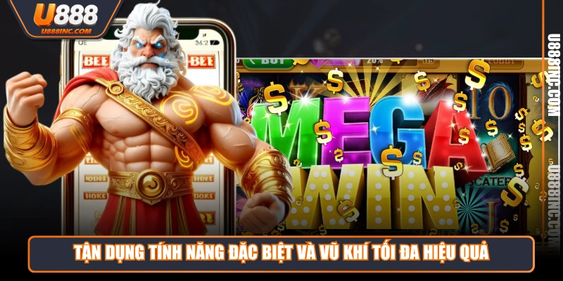 Tận dụng tính năng đặc biệt và vũ khí tối đa hiệu quả
