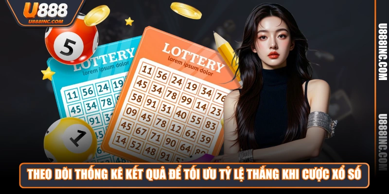 theo doi thong ke ket qua de toi uu ty le thang khi cuoc xo so Theo dõi thống kê kết quả để tối ưu tỷ lệ thắng khi cược xổ số