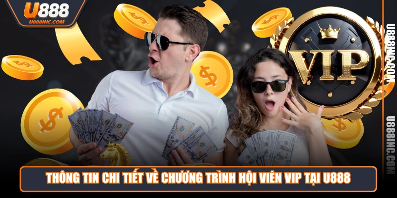 Thông tin chi tiết về chương trình hội viên VIP tại U888