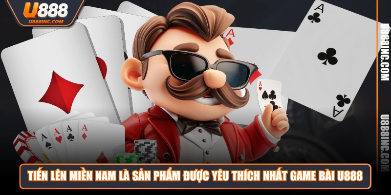Tiến lên miền Nam là sản phẩm được yêu thích nhất Game Bài U888