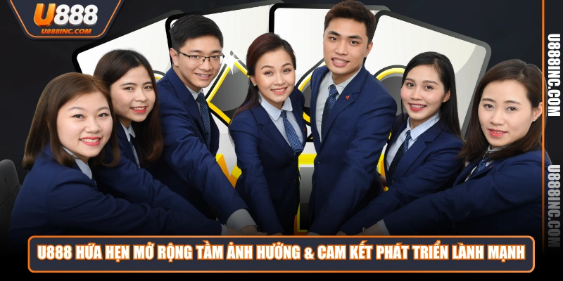 U888 hứa hẹn mở rộng tầm ảnh hưởng & cam kết phát triển lành mạnh