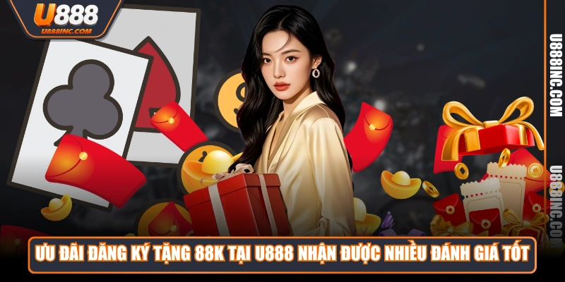 uu dai dang ky tang 88k tai u888 nhan duoc nhieu danh gia tot Ưu đãi đăng ký tặng 88K tại U888 nhận được nhiều đánh giá tốt