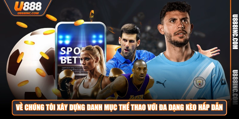 Về chúng tôi xây dựng danh mục thể thao với đa dạng kèo hấp dẫn